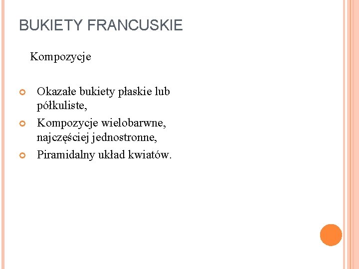 BUKIETY FRANCUSKIE Kompozycje Okazałe bukiety płaskie lub półkuliste, Kompozycje wielobarwne, najczęściej jednostronne, Piramidalny układ