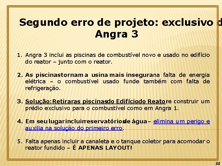 Segundo erro de projeto: exclusivo d Angra 3 1. Angra 3 inclui as piscinas