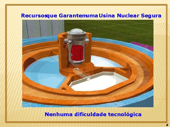 Recursosque Garantemuma Usina Nuclear Segura Nenhuma dificuldade tecnológica 5 