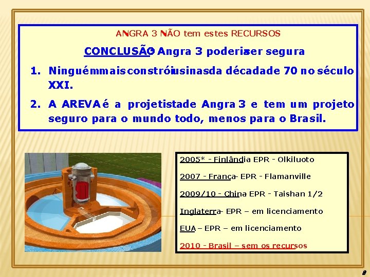 ANGRA 3 NÃO tem estes RECURSOS CONCLUSÃO : Angra 3 poderia ser segura 1.