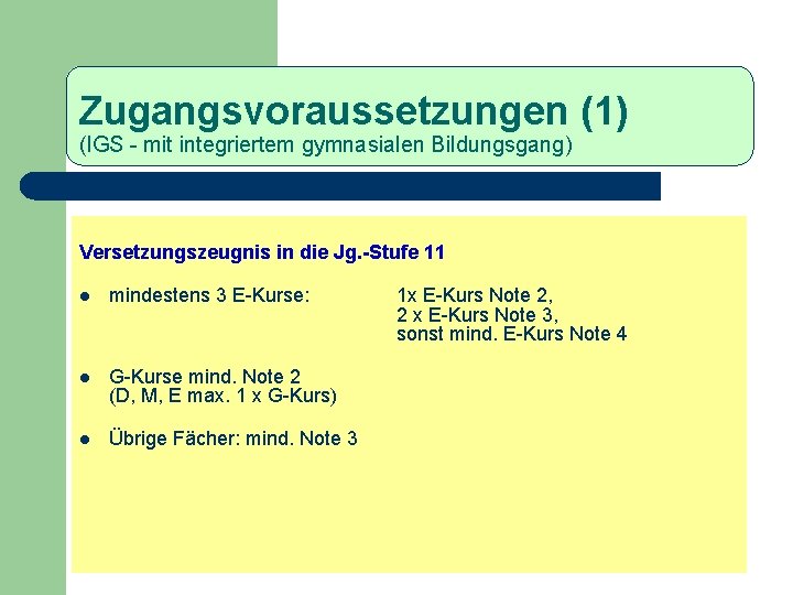 Zugangsvoraussetzungen (1) (IGS - mit integriertem gymnasialen Bildungsgang) Versetzungszeugnis in die Jg. -Stufe 11