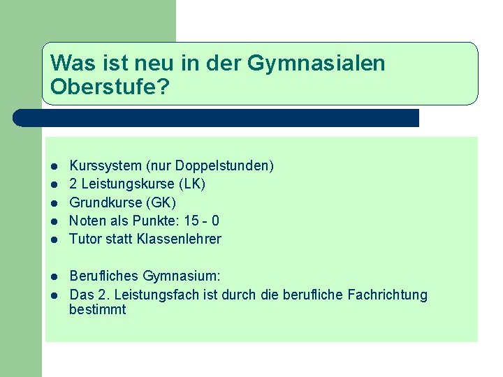 Was ist neu in der Gymnasialen Oberstufe? l l l l Kurssystem (nur Doppelstunden)