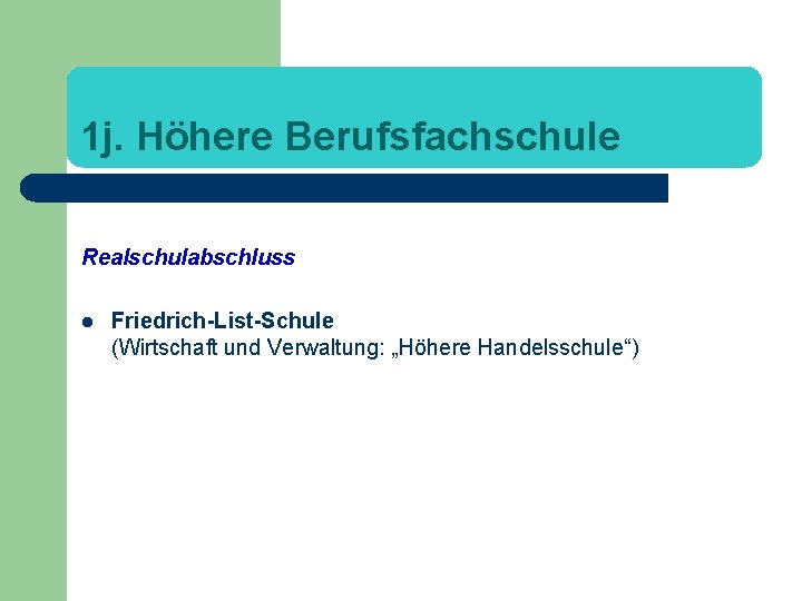 1 j. Höhere Berufsfachschule Realschulabschluss l Friedrich-List-Schule (Wirtschaft und Verwaltung: „Höhere Handelsschule“) 