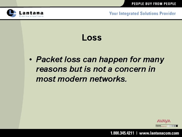 Loss • Packet loss can happen for many reasons but is not a concern