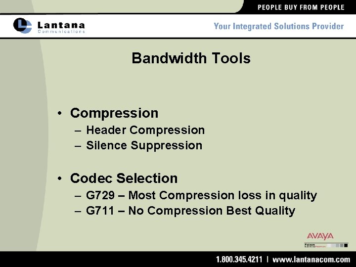 Bandwidth Tools • Compression – Header Compression – Silence Suppression • Codec Selection –