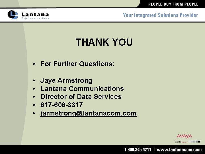THANK YOU • For Further Questions: • • • Jaye Armstrong Lantana Communications Director