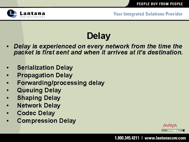 Delay • Delay is experienced on every network from the time the packet Is