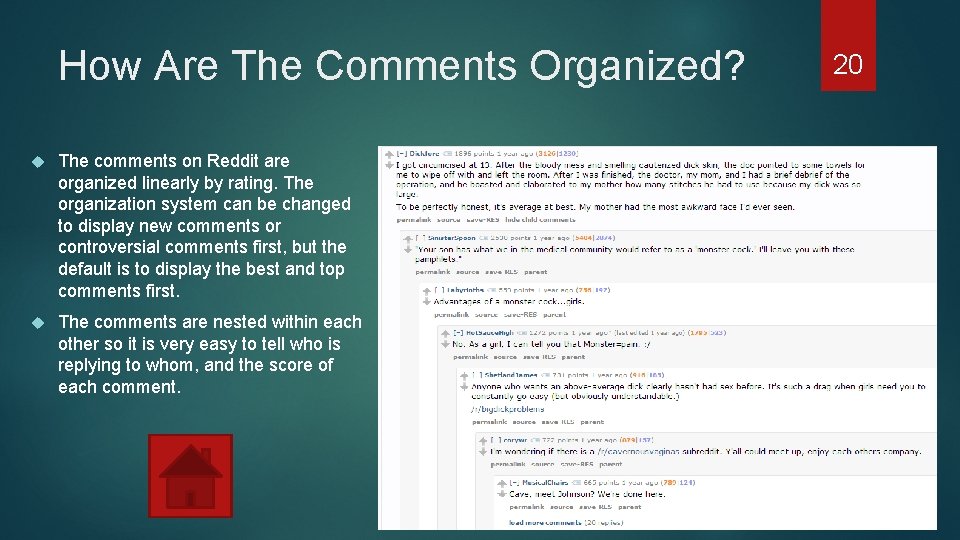 How Are The Comments Organized? The comments on Reddit are organized linearly by rating.