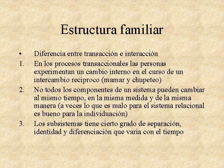 Estructura familiar • 1. 2. 3. Diferencia entre transacción e interacción En los procesos