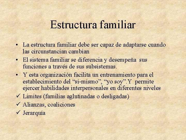 Estructura familiar • La estructura familiar debe ser capaz de adaptarse cuando las circunstancian