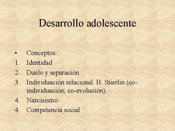 Desarrollo adolescente • 1. 2. 3. Conceptos: Identidad Duelo y separación Individuación relacional. H.