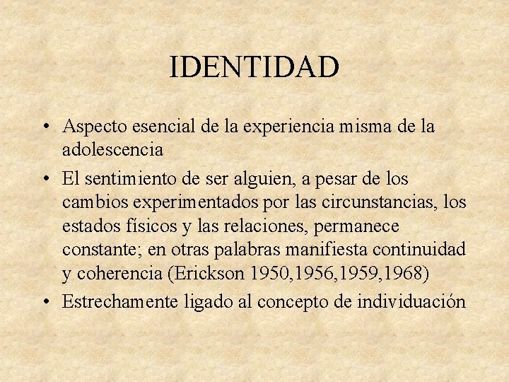 IDENTIDAD • Aspecto esencial de la experiencia misma de la adolescencia • El sentimiento