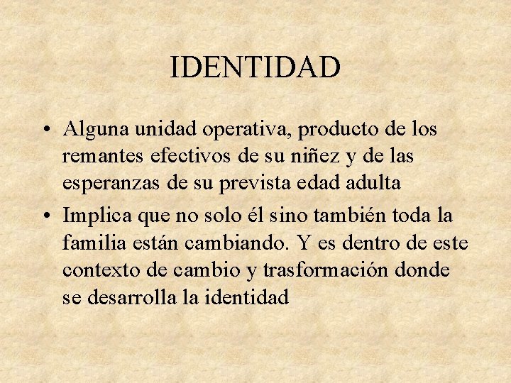 IDENTIDAD • Alguna unidad operativa, producto de los remantes efectivos de su niñez y