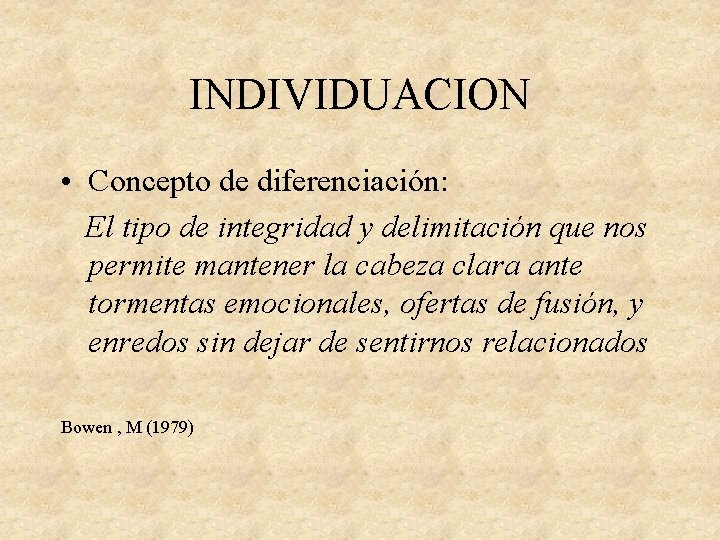 INDIVIDUACION • Concepto de diferenciación: El tipo de integridad y delimitación que nos permite