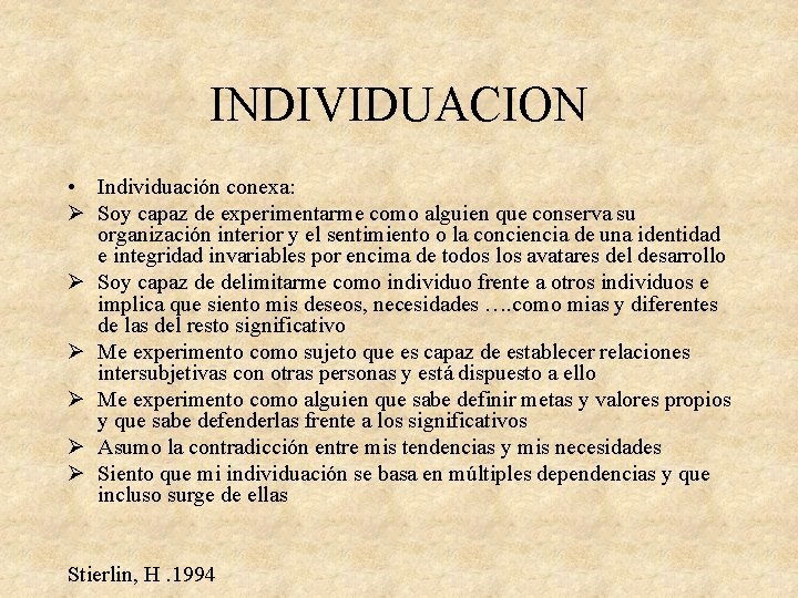 INDIVIDUACION • Individuación conexa: Ø Soy capaz de experimentarme como alguien que conserva su