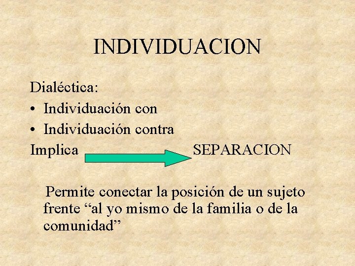 INDIVIDUACION Dialéctica: • Individuación contra Implica SEPARACION Permite conectar la posición de un sujeto