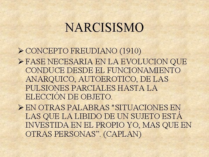 NARCISISMO Ø CONCEPTO FREUDIANO (1910) Ø FASE NECESARIA EN LA EVOLUCION QUE CONDUCE DESDE