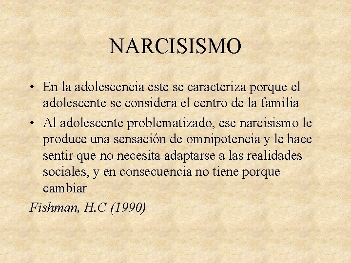 NARCISISMO • En la adolescencia este se caracteriza porque el adolescente se considera el