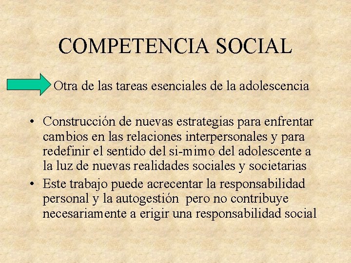 COMPETENCIA SOCIAL Otra de las tareas esenciales de la adolescencia • Construcción de nuevas