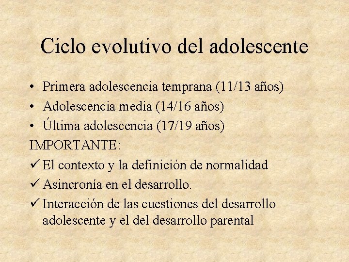 Ciclo evolutivo del adolescente • Primera adolescencia temprana (11/13 años) • Adolescencia media (14/16