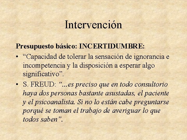 Intervención Presupuesto básico: INCERTIDUMBRE: • “Capacidad de tolerar la sensación de ignorancia e incompetencia