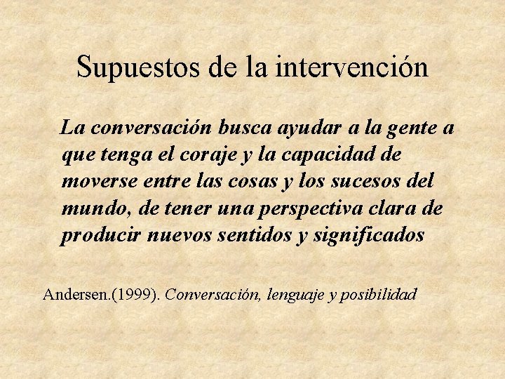 Supuestos de la intervención La conversación busca ayudar a la gente a que tenga