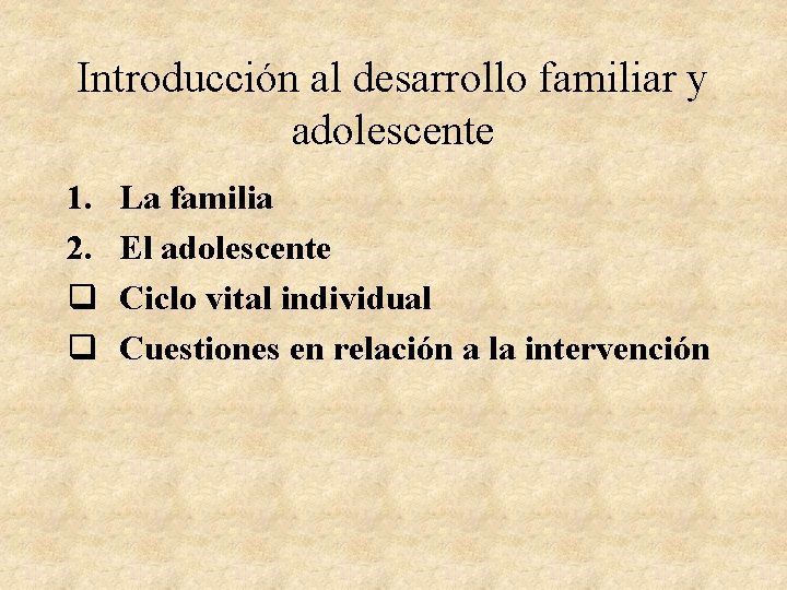 Introducción al desarrollo familiar y adolescente 1. 2. q q La familia El adolescente