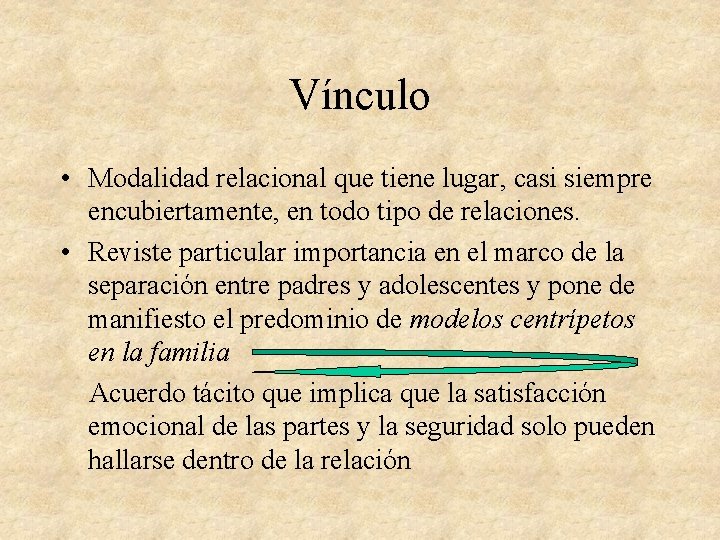 Vínculo • Modalidad relacional que tiene lugar, casi siempre encubiertamente, en todo tipo de