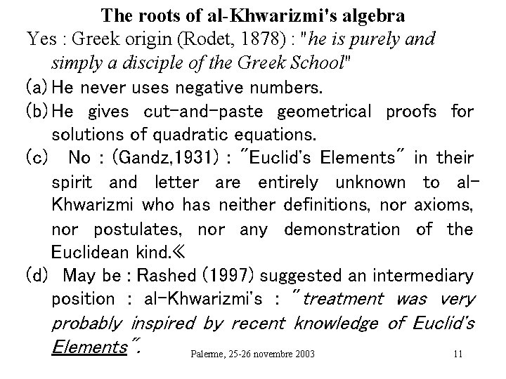 The roots of al-Khwarizmi's algebra Yes : Greek origin (Rodet, 1878) : "he is
