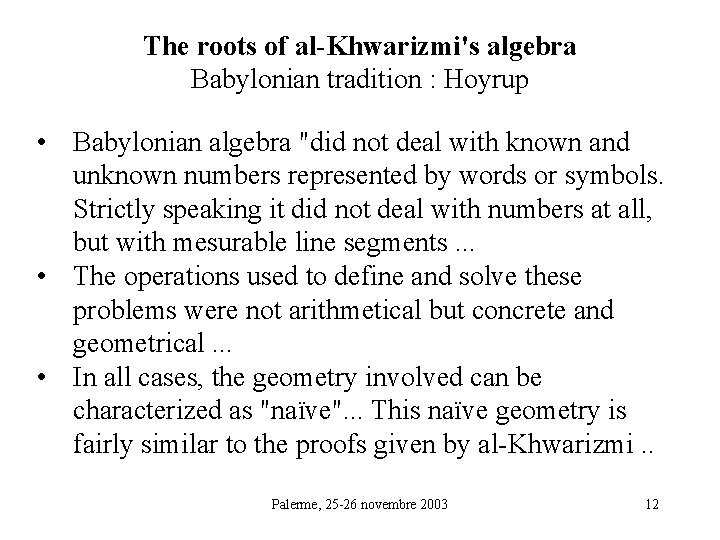 The roots of al-Khwarizmi's algebra Babylonian tradition : Hoyrup • Babylonian algebra "did not