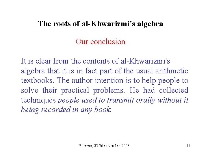 The roots of al-Khwarizmi's algebra Our conclusion It is clear from the contents of