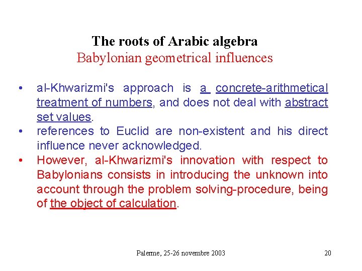 The roots of Arabic algebra Babylonian geometrical influences • • • al-Khwarizmi's approach is