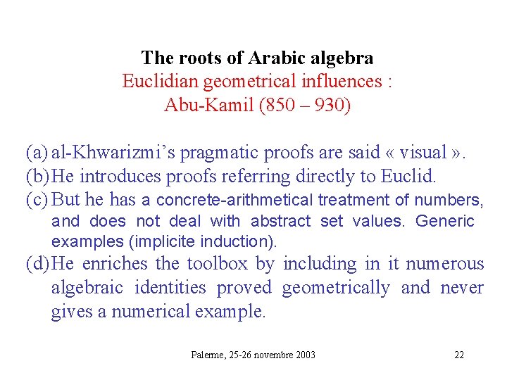 The roots of Arabic algebra Euclidian geometrical influences : Abu-Kamil (850 – 930) (a)