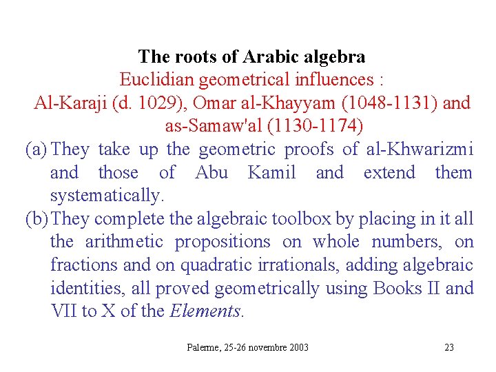 The roots of Arabic algebra Euclidian geometrical influences : Al-Karaji (d. 1029), Omar al-Khayyam