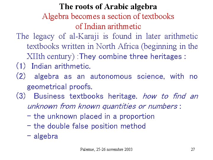 The roots of Arabic algebra Algebra becomes a section of textbooks of Indian arithmetic