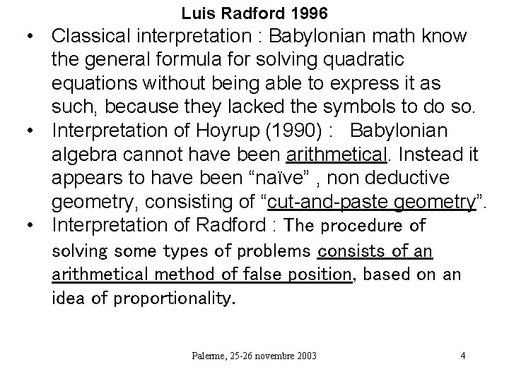 Luis Radford 1996 • Classical interpretation : Babylonian math know the general formula for