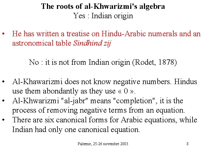 The roots of al-Khwarizmi's algebra Yes : Indian origin • He has written a