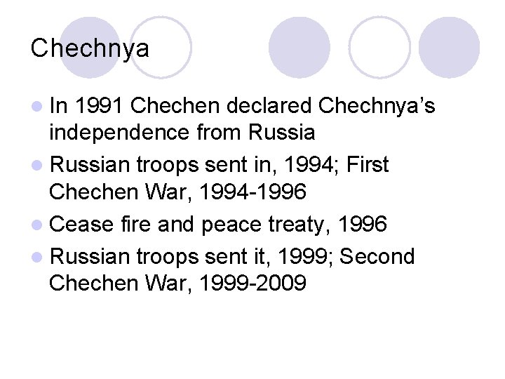 Chechnya l In 1991 Chechen declared Chechnya’s independence from Russia l Russian troops sent