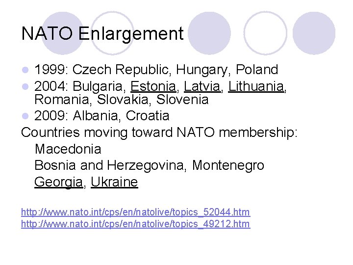 NATO Enlargement 1999: Czech Republic, Hungary, Poland 2004: Bulgaria, Estonia, Latvia, Lithuania, Romania, Slovakia,
