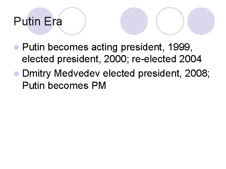 Putin Era l Putin becomes acting president, 1999, elected president, 2000; re-elected 2004 l
