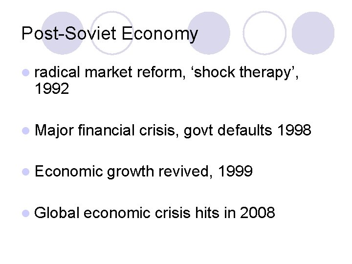 Post-Soviet Economy l radical 1992 l Major market reform, ‘shock therapy’, financial crisis, govt