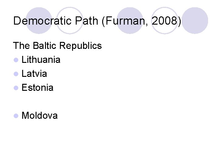 Democratic Path (Furman, 2008) The Baltic Republics l Lithuania l Latvia l Estonia l