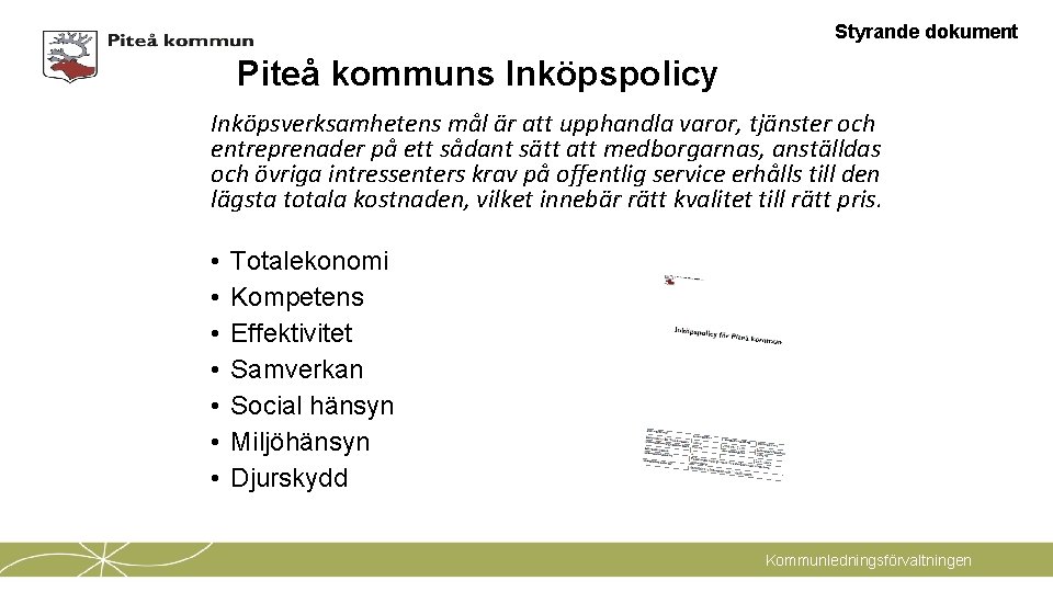 Styrande dokument Piteå kommuns Inköpspolicy Inköpsverksamhetens mål är att upphandla varor, tjänster och entreprenader