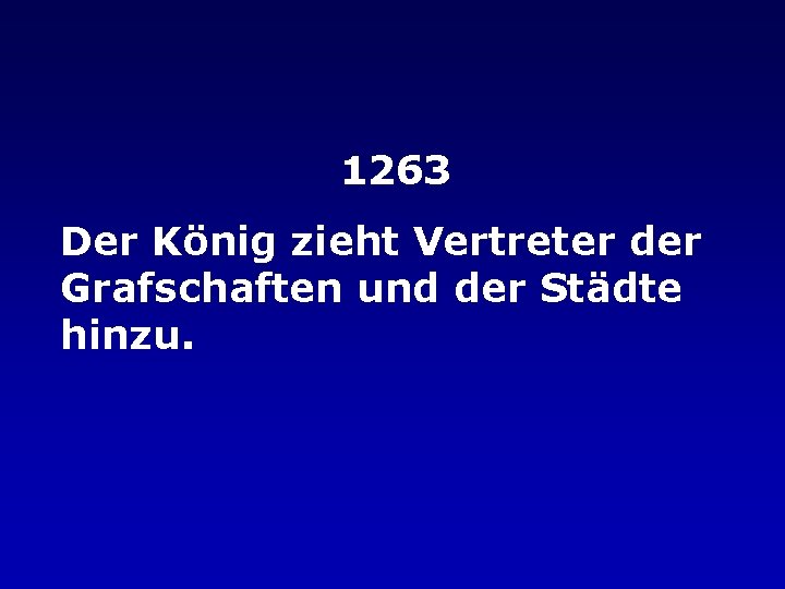 1263 Der König zieht Vertreter der Grafschaften und der Städte hinzu. 