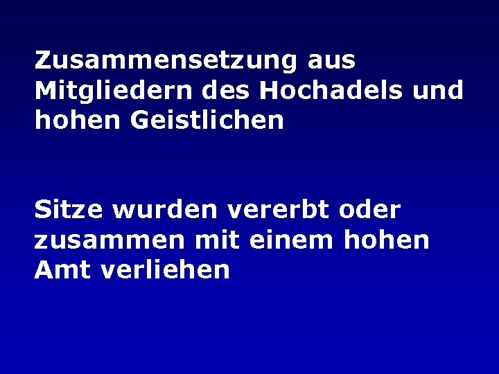 Zusammensetzung aus Mitgliedern des Hochadels und hohen Geistlichen Sitze wurden vererbt oder zusammen mit