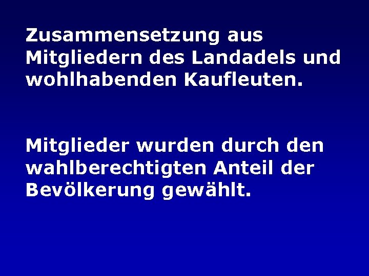 Zusammensetzung aus Mitgliedern des Landadels und wohlhabenden Kaufleuten. Mitglieder wurden durch den wahlberechtigten Anteil