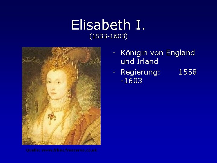 Elisabeth I. (1533 -1603) - Königin von England und Irland - Regierung: 1558 -1603