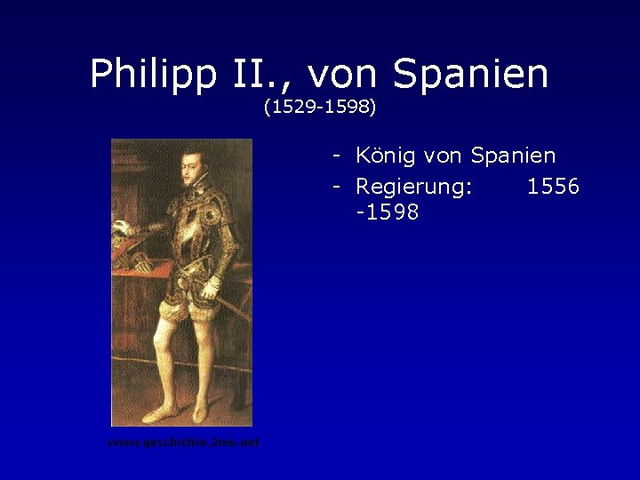 Philipp II. , von Spanien (1529 -1598) - König von Spanien - Regierung: 1556