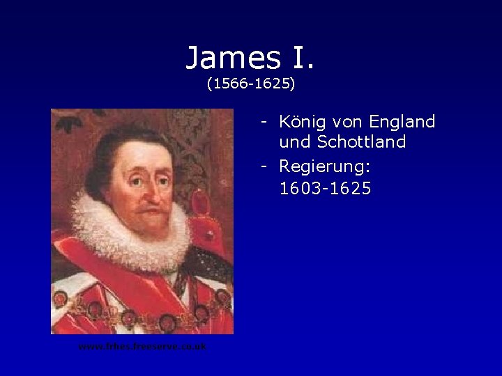 James I. (1566 -1625) - König von England und Schottland - Regierung: 1603 -1625