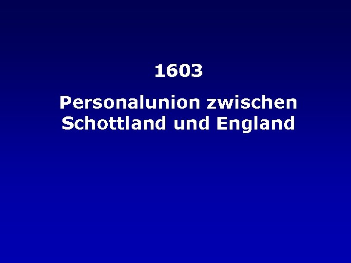 1603 Personalunion zwischen Schottland und England 